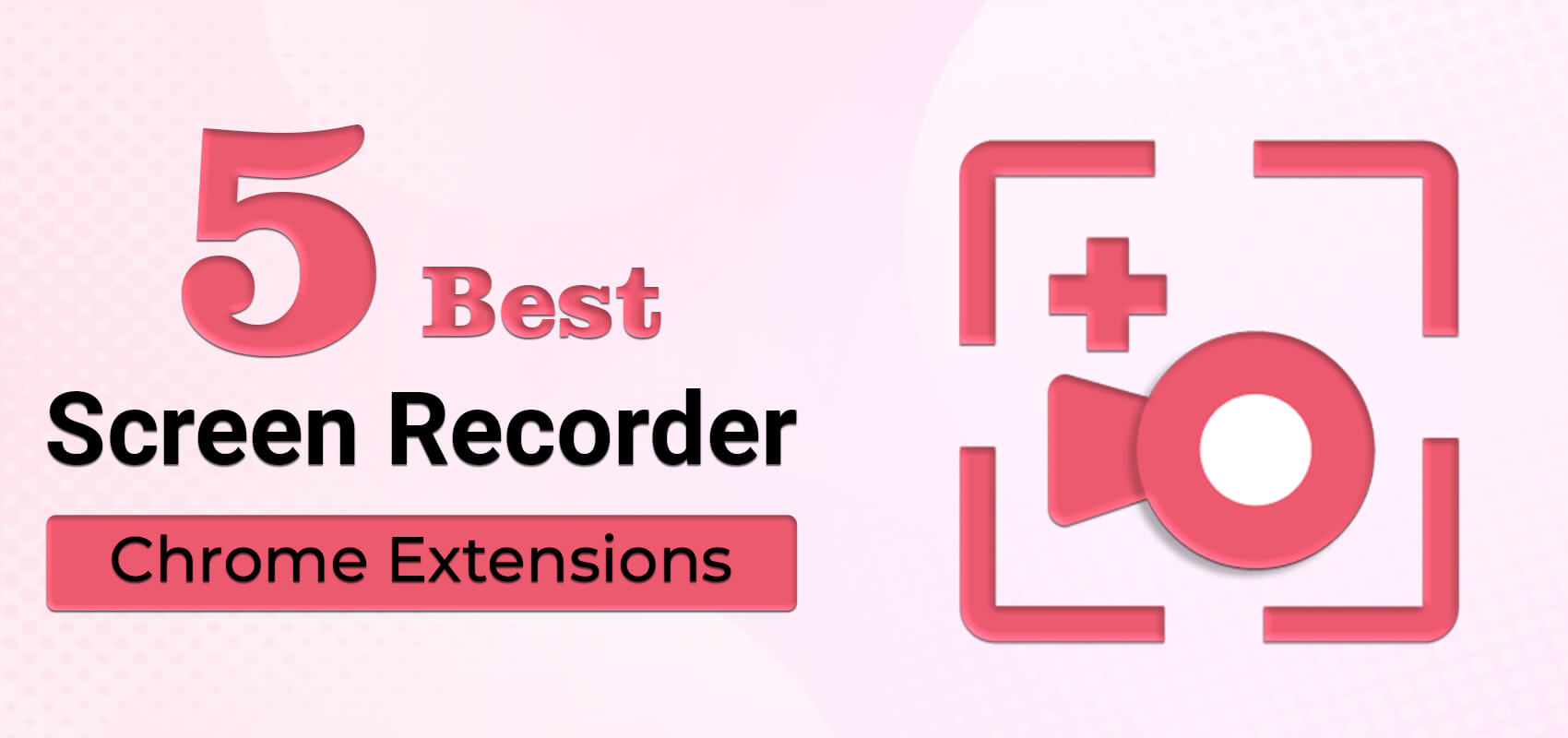 Top 5 Best Screen Recorder Chrome Extension